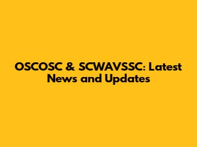 OSCOSC & SCWAVSSC: Latest News and Updates