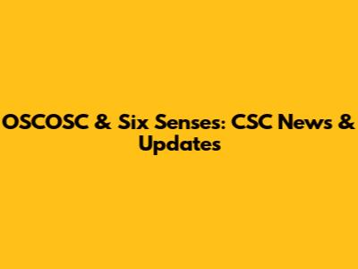 OSCOSC & Six Senses: CSC News & Updates