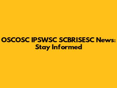 OSCOSC IPSWSC SCBRISESC News: Stay Informed