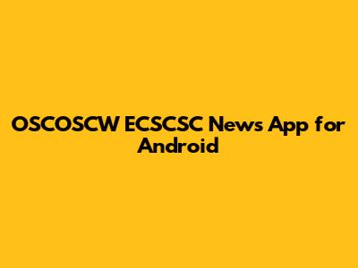 OSCOSCW ECSCSC News App for Android