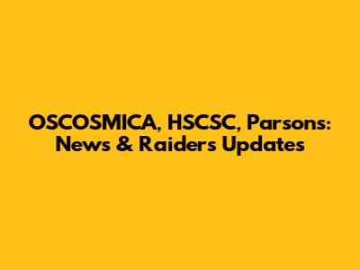 OSCOSMICA, HSCSC, Parsons: News & Raiders Updates
