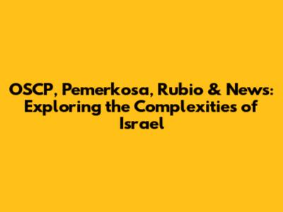 OSCP, Pemerkosa, Rubio & News: Exploring the Complexities of Israel
