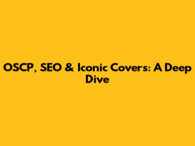 OSCP, SEO & Iconic Covers: A Deep Dive