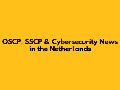 OSCP, SSCP & Cybersecurity News in the Netherlands