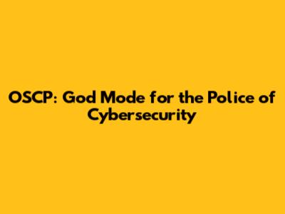 OSCP: God Mode for the Police of Cybersecurity