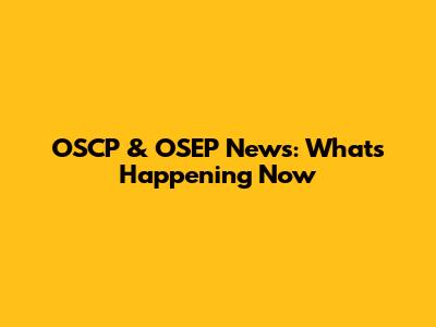 OSCP & OSEP News: What's Happening Now