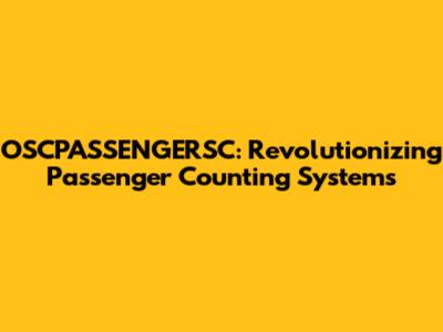 OSCPASSENGERSC: Revolutionizing Passenger Counting Systems
