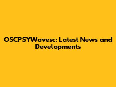 OSCPSYWavesc: Latest News and Developments
