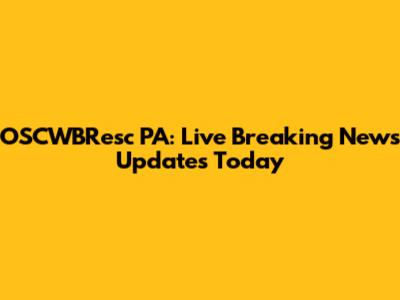OSCWBResc PA: Live Breaking News Updates Today