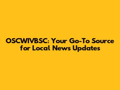 OSCWIVBSC: Your Go-To Source for Local News Updates