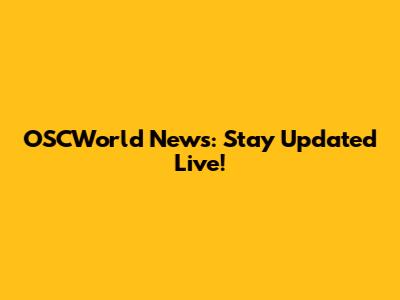 OSCWorld News: Stay Updated Live!