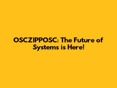 OSCZIPPOSC: The Future of Systems is Here!