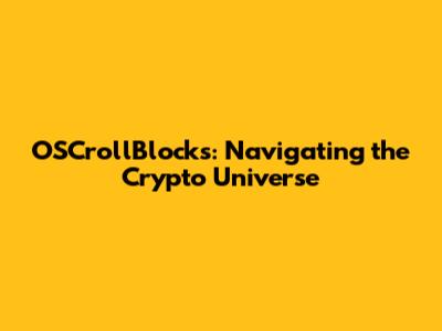 OSCrollBlocks: Navigating the Crypto Universe