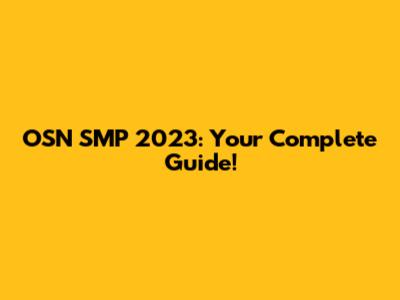 OSN SMP 2023: Your Complete Guide!