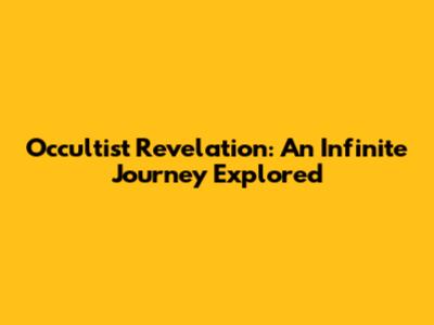 Occultist Revelation: An Infinite Journey Explored