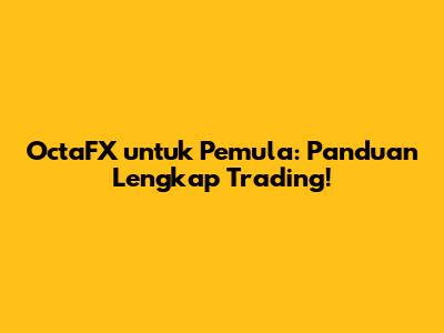 OctaFX untuk Pemula: Panduan Lengkap Trading!