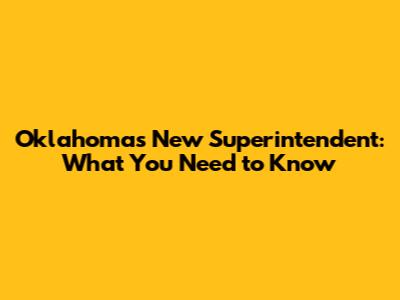 Oklahoma's New Superintendent: What You Need to Know