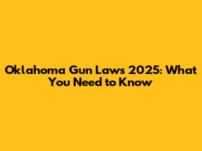Oklahoma Gun Laws 2025: What You Need to Know