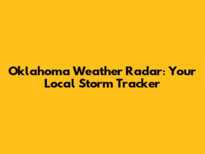 Oklahoma Weather Radar: Your Local Storm Tracker