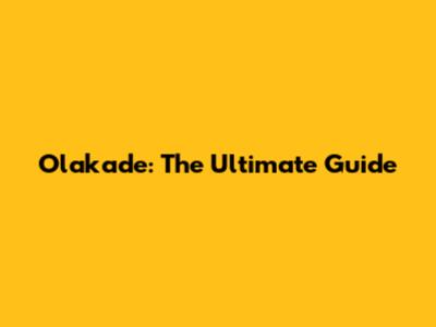 Olakade: The Ultimate Guide