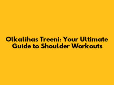 Olkalihas Treeni: Your Ultimate Guide to Shoulder Workouts