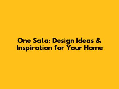 One Sala: Design Ideas & Inspiration for Your Home