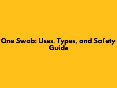 One Swab: Uses, Types, and Safety Guide