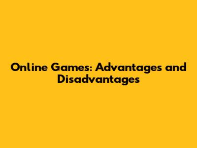 Online Games: Advantages and Disadvantages