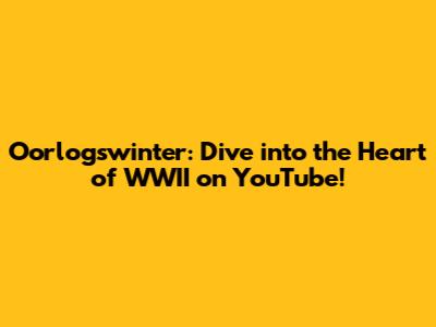 Oorlogswinter: Dive into the Heart of WWII on YouTube!