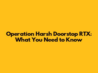 Operation Harsh Doorstop RTX: What You Need to Know