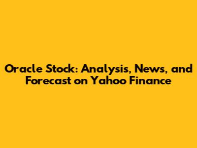 Oracle Stock: Analysis, News, and Forecast on Yahoo Finance