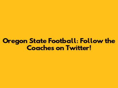 Oregon State Football: Follow the Coaches on Twitter!