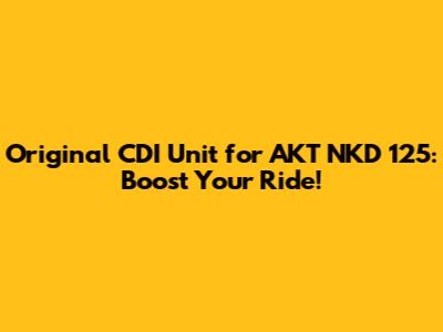 Original CDI Unit for AKT NKD 125: Boost Your Ride!