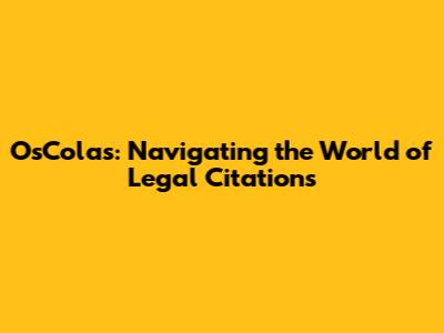 OsColas: Navigating the World of Legal Citations