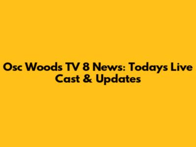 Osc Woods TV 8 News: Today's Live Cast & Updates