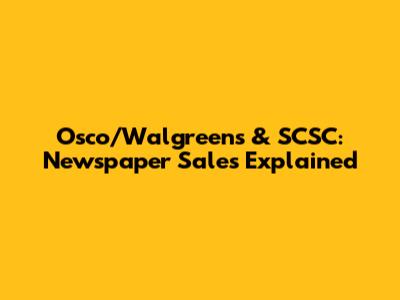 Osco/Walgreens & SCSC: Newspaper Sales Explained