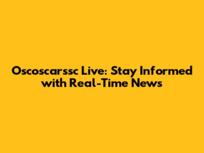 Oscoscarssc Live: Stay Informed with Real-Time News
