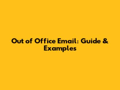 Out of Office Email: Guide & Examples