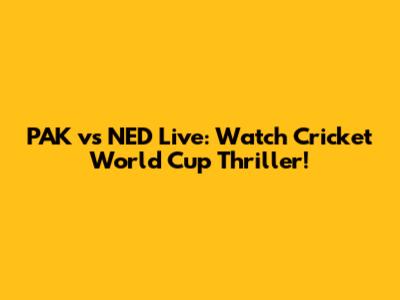 PAK vs NED Live: Watch Cricket World Cup Thriller!