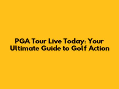 PGA Tour Live Today: Your Ultimate Guide to Golf Action