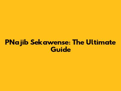 PNajib Sekawense: The Ultimate Guide