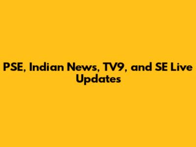 PSE, Indian News, TV9, and SE Live Updates
