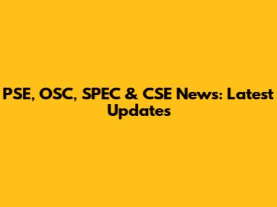 PSE, OSC, SPEC & CSE News: Latest Updates