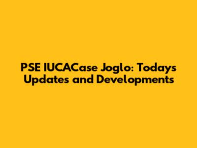 PSE IUCACase Joglo: Today's Updates and Developments