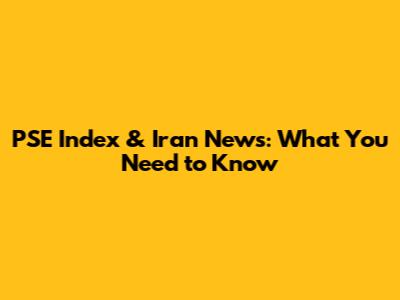 PSE Index & Iran News: What You Need to Know