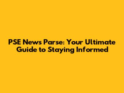 PSE News Parse: Your Ultimate Guide to Staying Informed