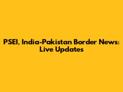 PSEI, India-Pakistan Border News: Live Updates