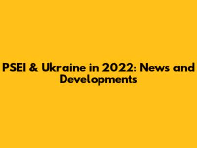PSEI & Ukraine in 2022: News and Developments