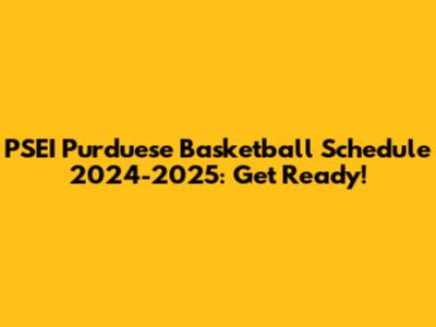 PSEI Purduese Basketball Schedule 2024-2025: Get Ready!