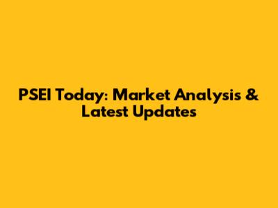 PSEI Today: Market Analysis & Latest Updates